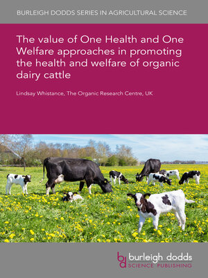 cover image of The value of One Health and One Welfare approaches in promoting the health and welfare of organic dairy cattle
